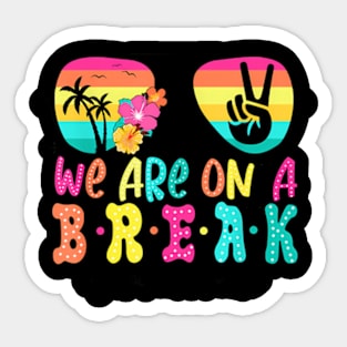 We'Re On A Break Teacher Off Duty Last Day Of School Summer Sticker